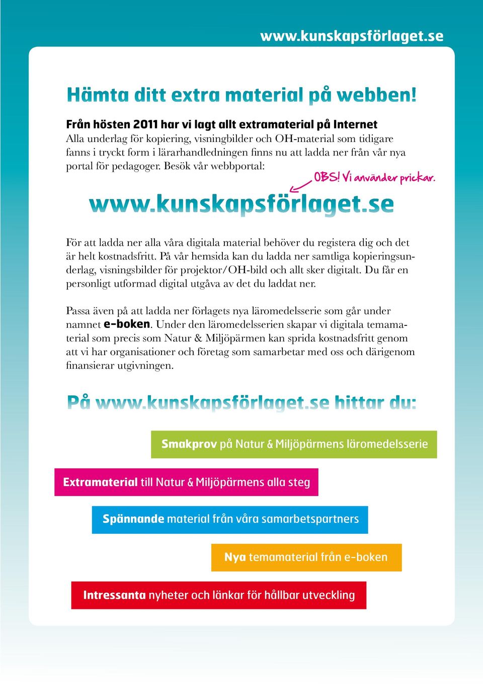 från vår nya portal för pedagoger. Besök vår webbportal: OBS! Vi använder prickar. www.kunskapsförlaget.