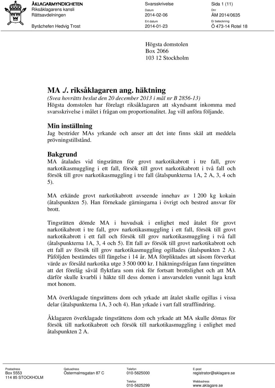 Jag vill anföra följande. Min inställning Jag bestrider MAs yrkande och anser att det inte finns skäl att meddela prövningstillstånd.