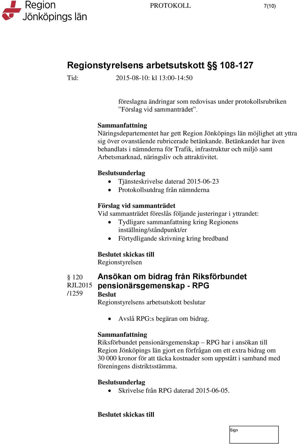 Betänkandet har även behandlats i nämnderna för Trafik, infrastruktur och miljö samt Arbetsmarknad, näringsliv och attraktivitet.