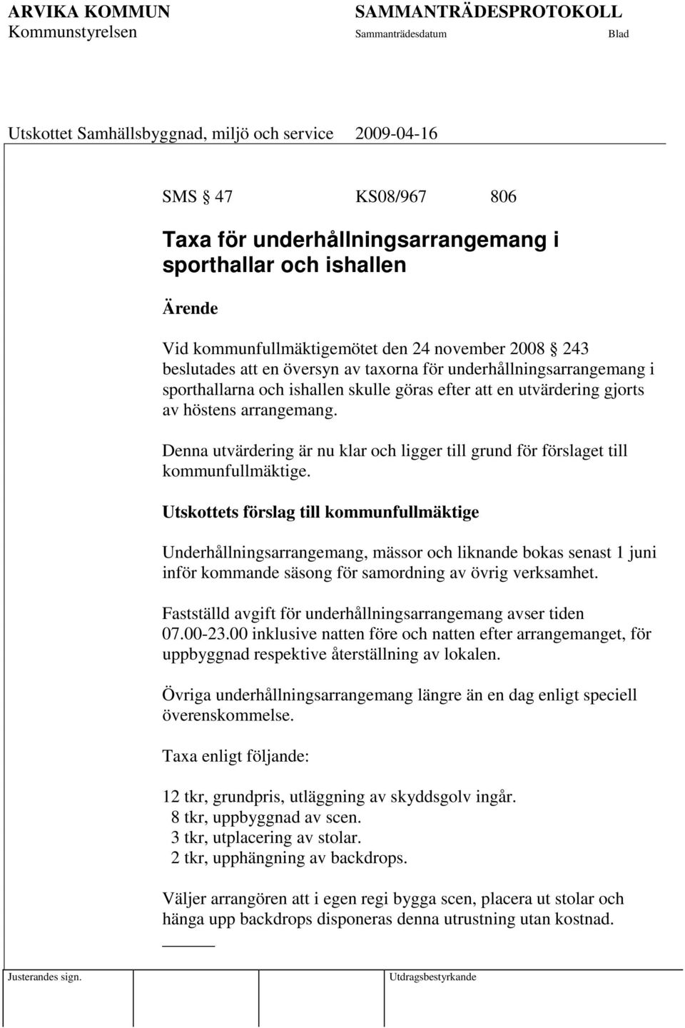 Denna utvärdering är nu klar och ligger till grund för förslaget till kommunfullmäktige.