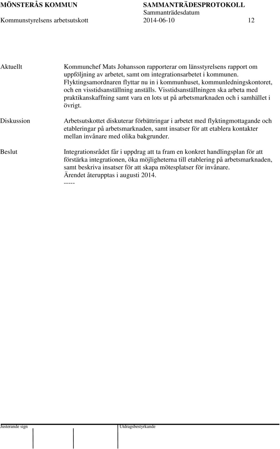 Visstidsanställningen ska arbeta med praktikanskaffning samt vara en lots ut på arbetsmarknaden och i samhället i övrigt.
