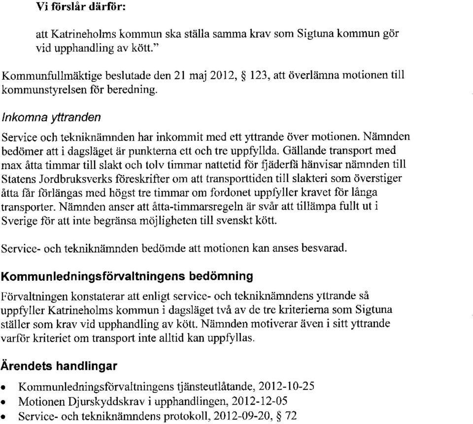 Nämnden bedömer att i dagsläget är punkterna ett och tre uppfyllda.