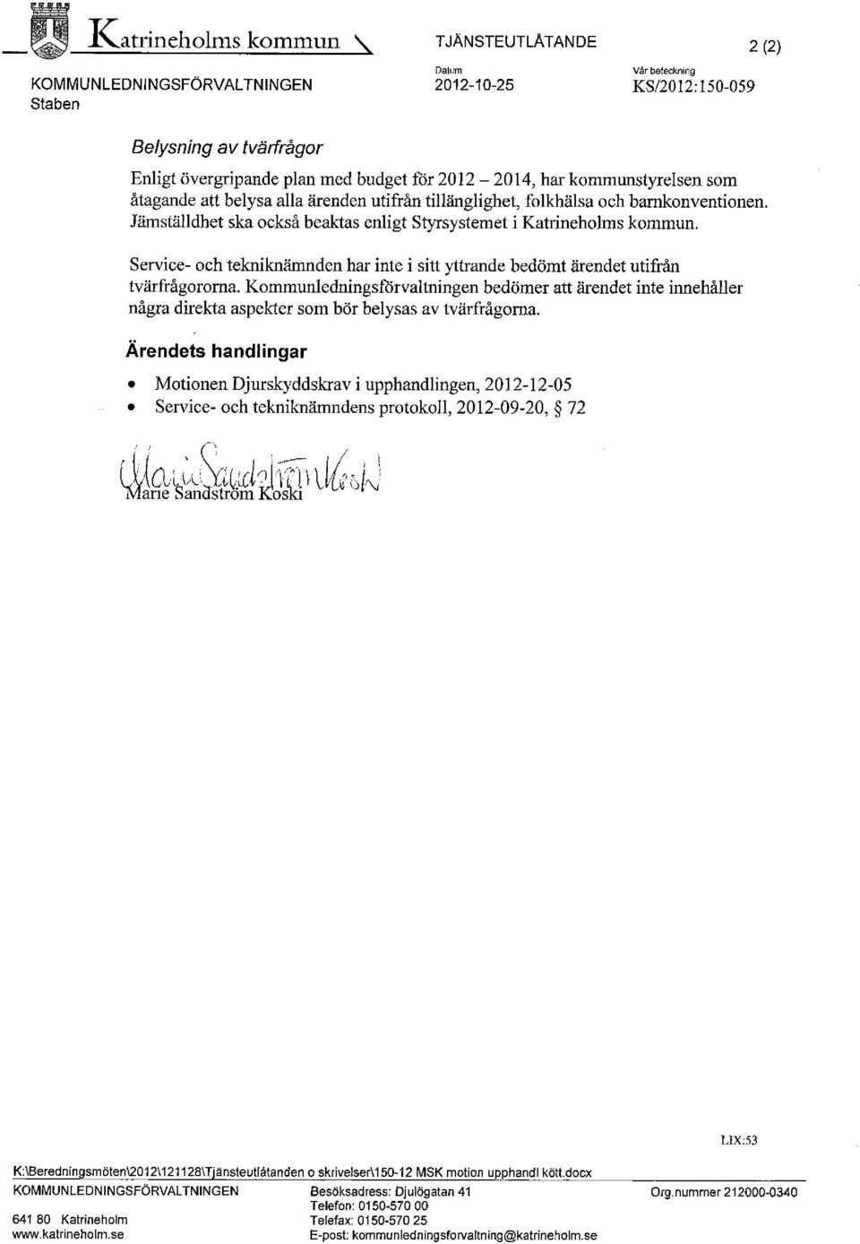 Service- och tekniknämnden har inte i sitt yttrande bedömt ärendet utifrån tvärfrågororna.