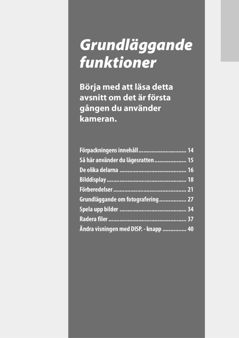 .. 15 De olika delarna... 16 Bilddisplay... 18 Förberedelser.