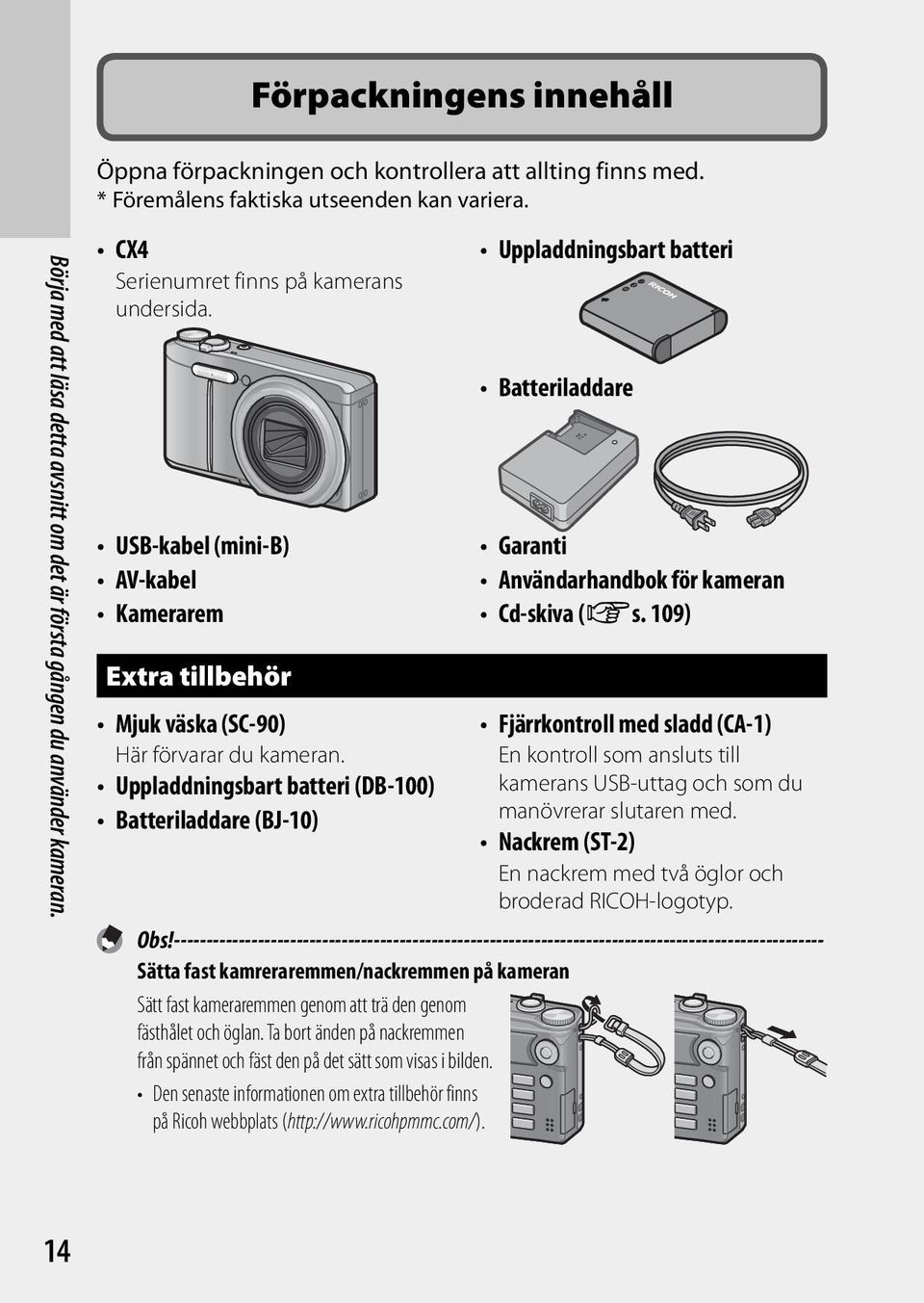 Uppladdningsbart batteri (DB-100) Batteriladdare (BJ-10) Uppladdningsbart batteri Batteriladdare Garanti Användarhandbok för kameran Cd-skiva (Gs.