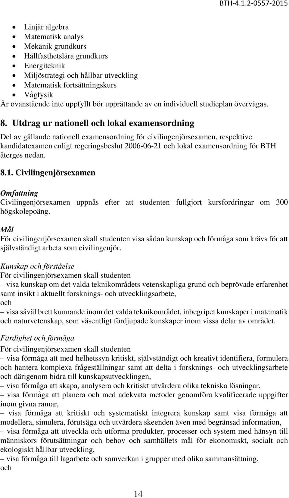 Utdrag ur nationell och lokal examensordning Del av gällande nationell examensordning för civilingenjörsexamen, respektive kandidatexamen enligt regeringsbeslut 2006-06-21 och lokal examensordning