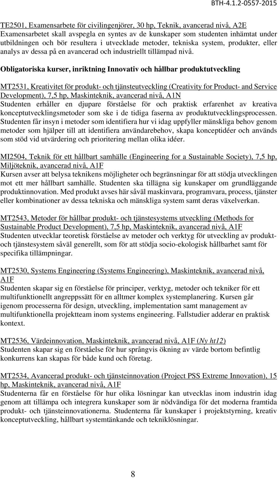 Obligatoriska kurser, inriktning Innovativ och hållbar produktutveckling MT2531, Kreativitet för produkt- och tjänsteutveckling (Creativity for Product- and Service Development), 7,5 hp,
