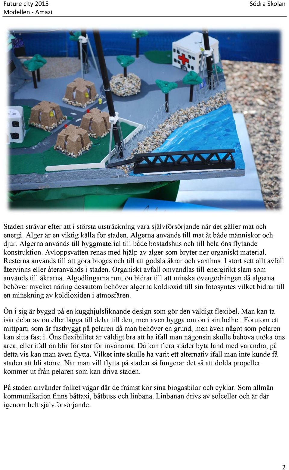 Resterna används till att göra biogas och till att gödsla åkrar och växthus. I stort sett allt avfall återvinns eller återanvänds i staden.