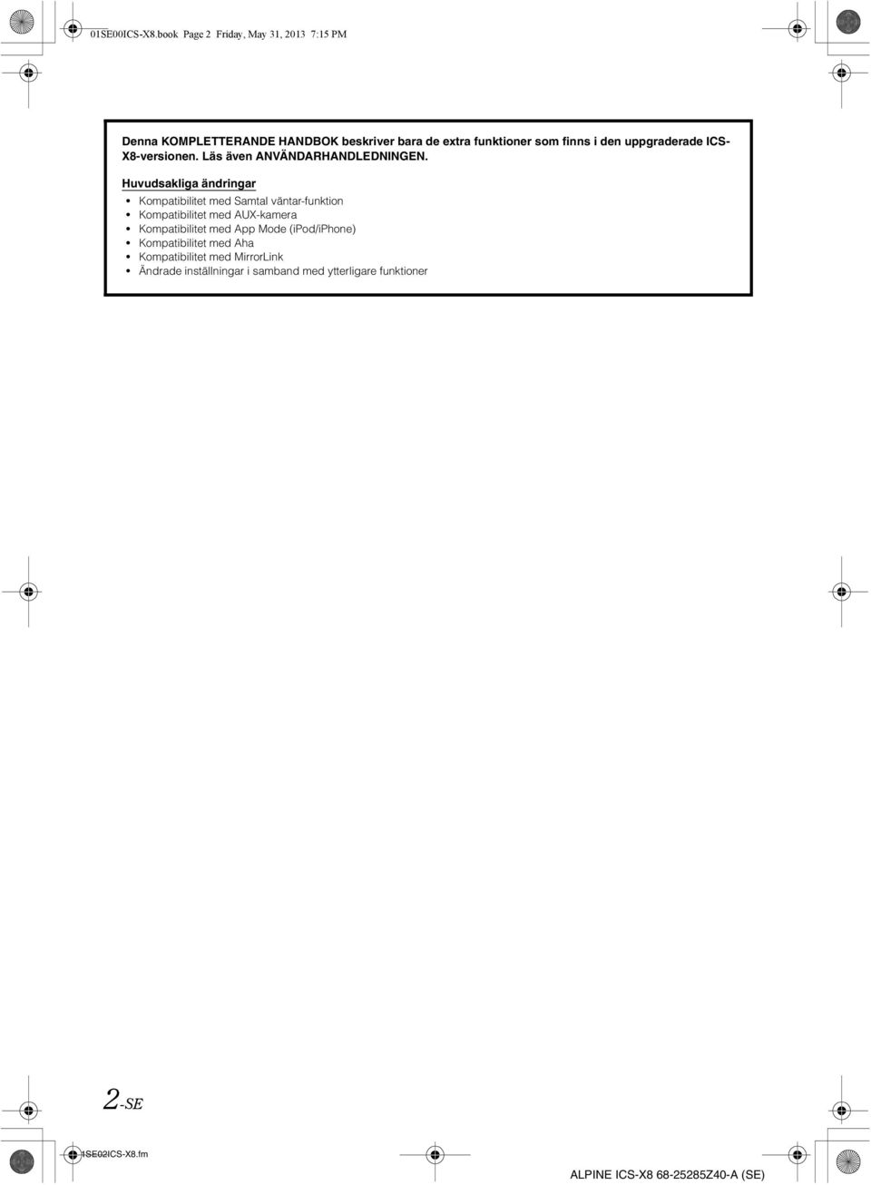 i den uppgraderade ICS- X8-versionen. Läs även ANVÄNDARHANDLEDNING.