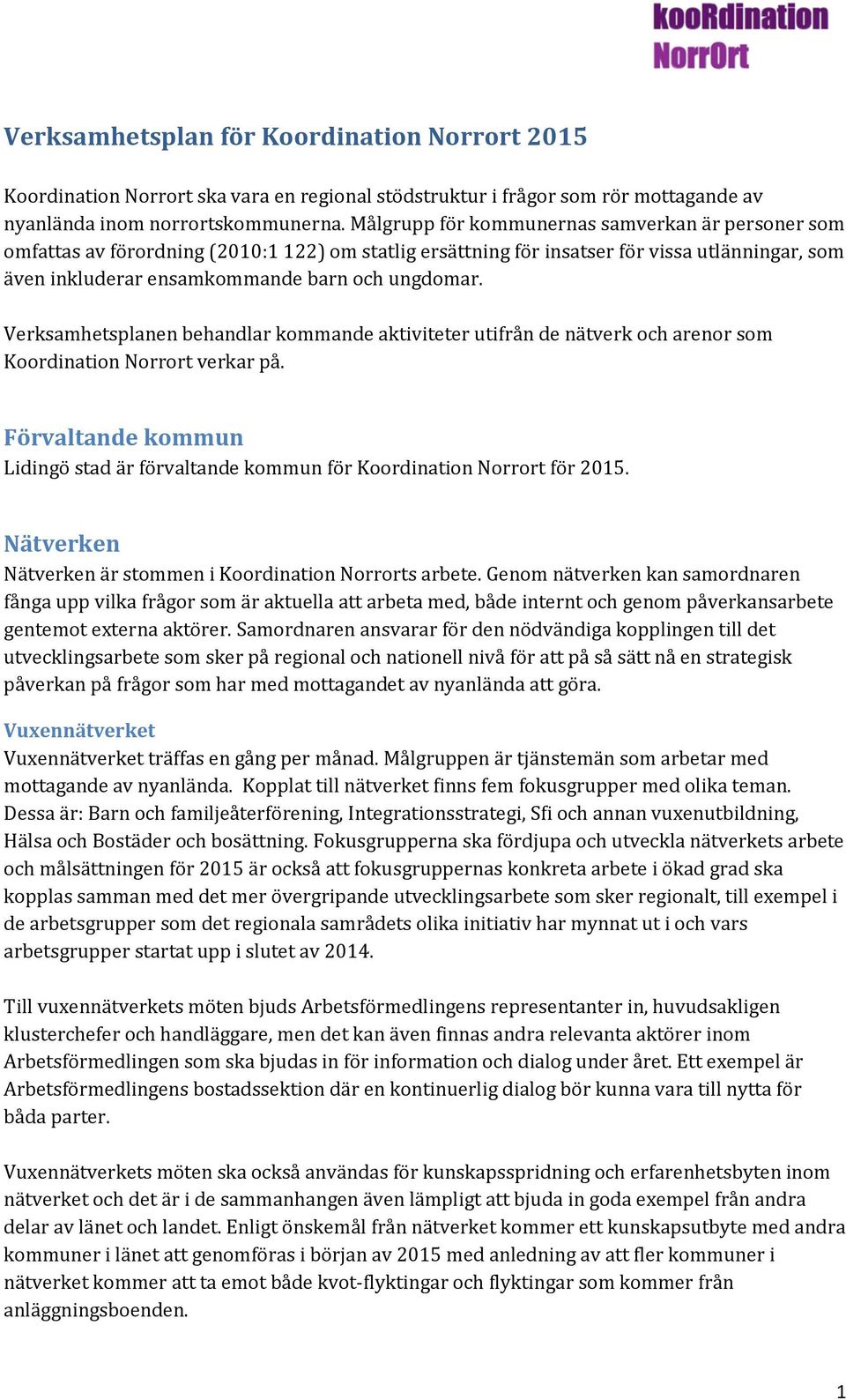 Verksamhetsplanen behandlar kommande aktiviteter utifrån de nätverk och arenor som Koordination Norrort verkar på.