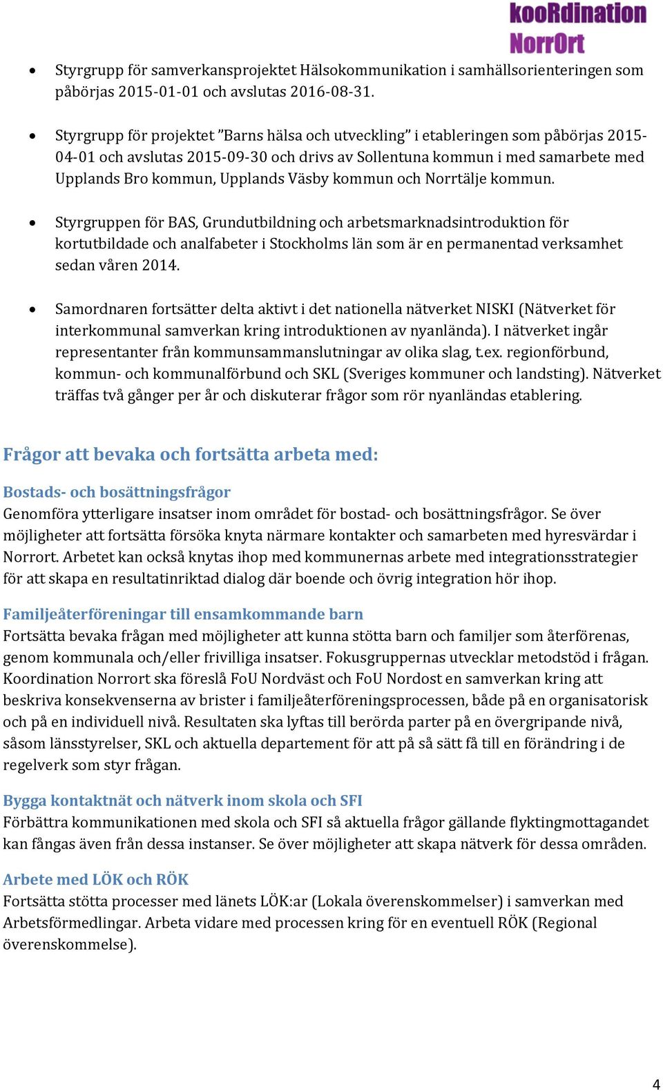 Väsby kommun och Norrtälje kommun.