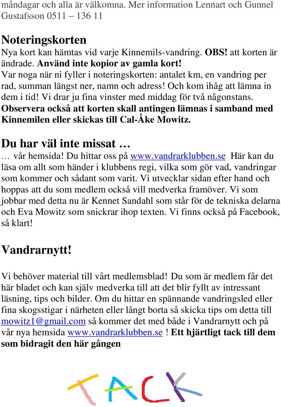 Vi drar ju fina vinster med middag för två någonstans. Observera också att korten skall antingen lämnas i samband med Kinnemilen eller skickas till Cal-Åke Mowitz. Du har väl inte missat vår hemsida!