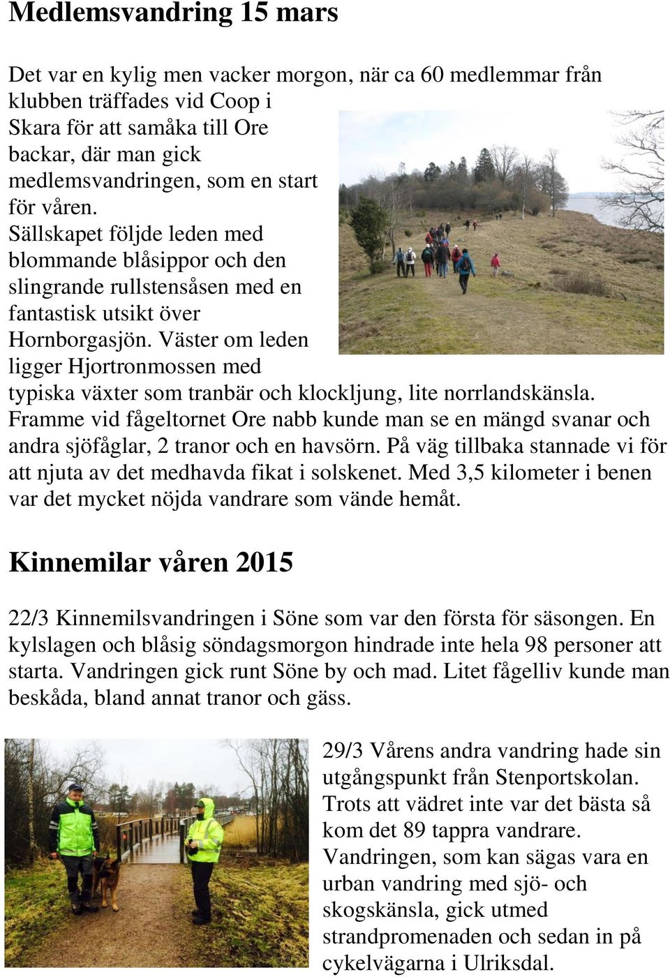 Väster om leden ligger Hjortronmossen med typiska växter som tranbär och klockljung, lite norrlandskänsla.