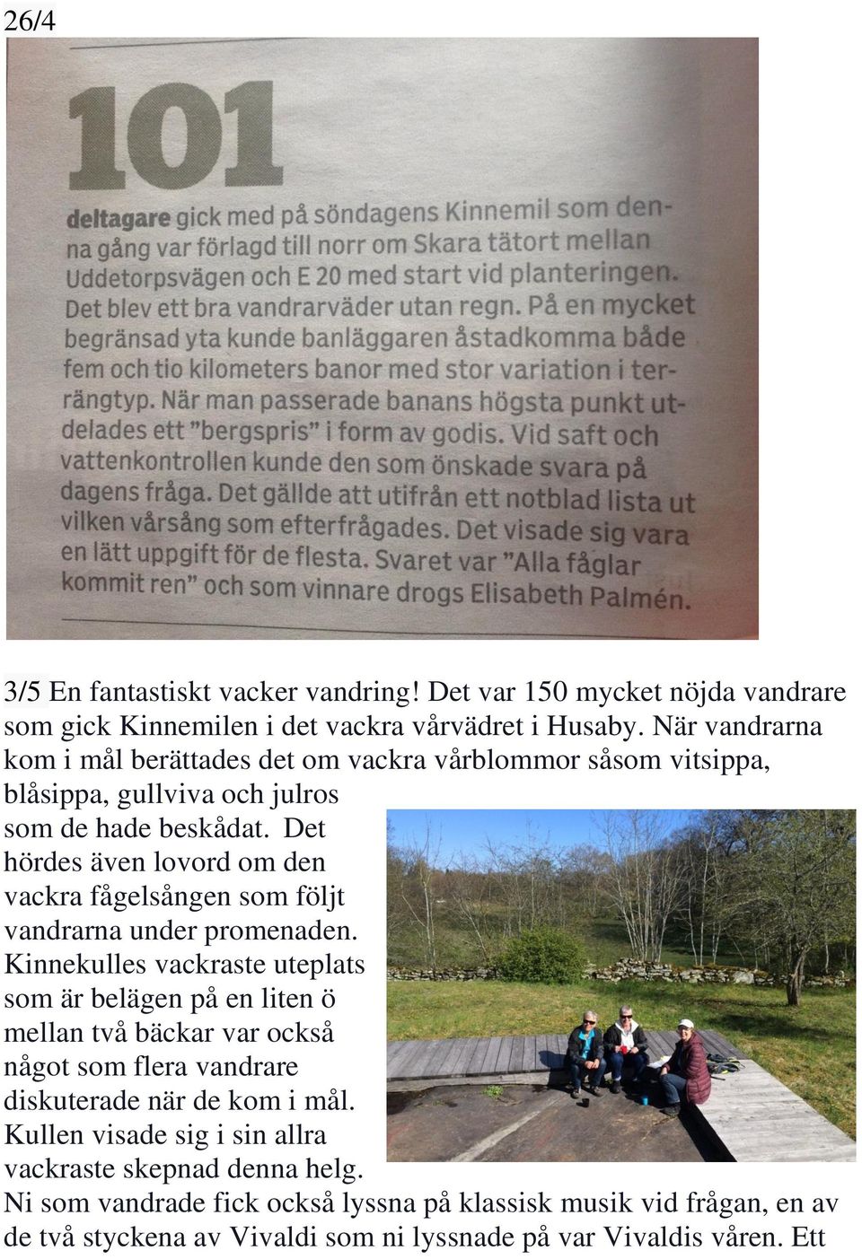 Det hördes även lovord om den vackra fågelsången som följt vandrarna under promenaden.
