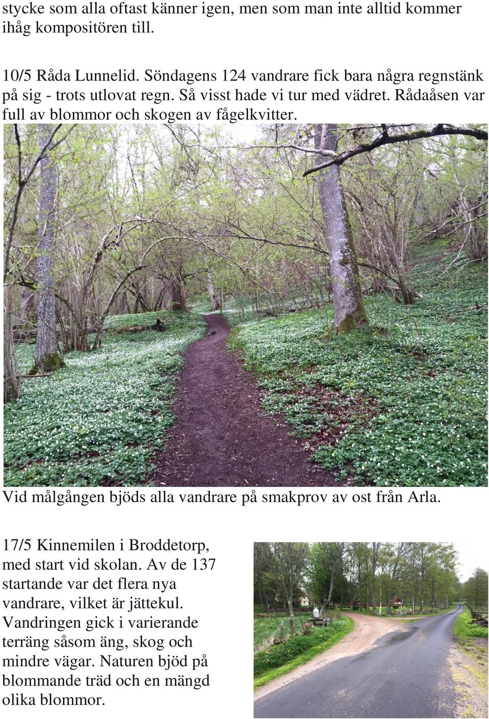 Rådaåsen var full av blommor och skogen av fågelkvitter. Vid målgången bjöds alla vandrare på smakprov av ost från Arla.