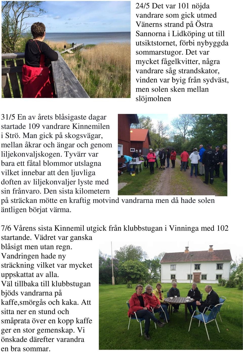 Man gick på skogsvägar, mellan åkrar och ängar och genom liljekonvaljskogen. Tyvärr var bara ett fåtal blommor utslagna vilket innebar att den ljuvliga doften av liljekonvaljer lyste med sin frånvaro.