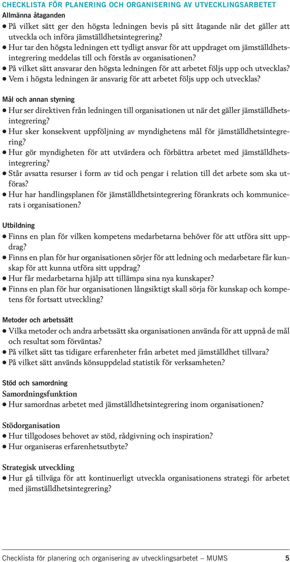 På vilket sätt ansvarar den högsta ledningen för att arbetet följs upp och utvecklas? Vem i högsta ledningen är ansvarig för att arbetet följs upp och utvecklas?