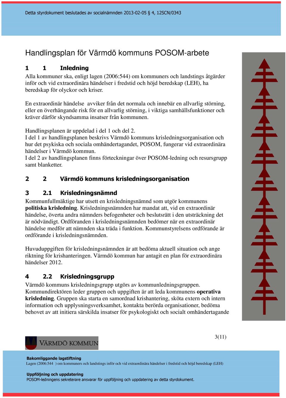 En extraordinär händelse avviker från det normala och innebär en allvarlig störning, eller en överhängande risk för en allvarlig störning, i viktiga samhällsfunktioner och kräver därför skyndsamma