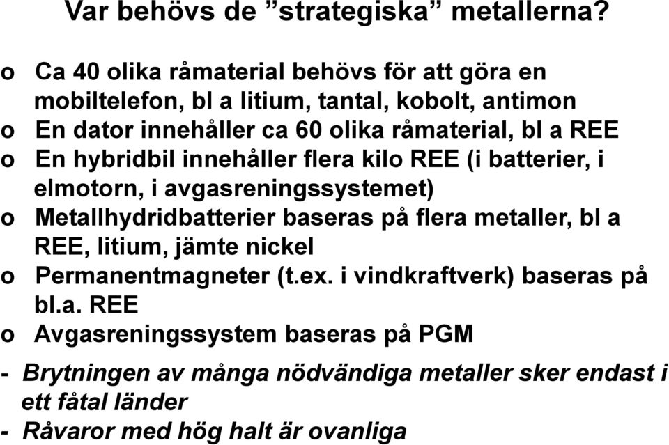 råmaterial, bl a REE o En hybridbil innehåller flera kilo REE (i batterier, i elmotorn, i avgasreningssystemet) o Metallhydridbatterier baseras