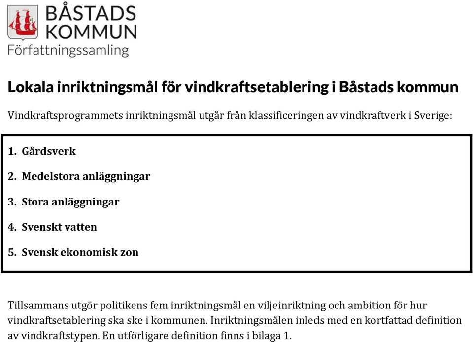 Svensk ekonomisk zon Tillsammans utgör politikens fem inriktningsmål en viljeinriktning och ambition för hur