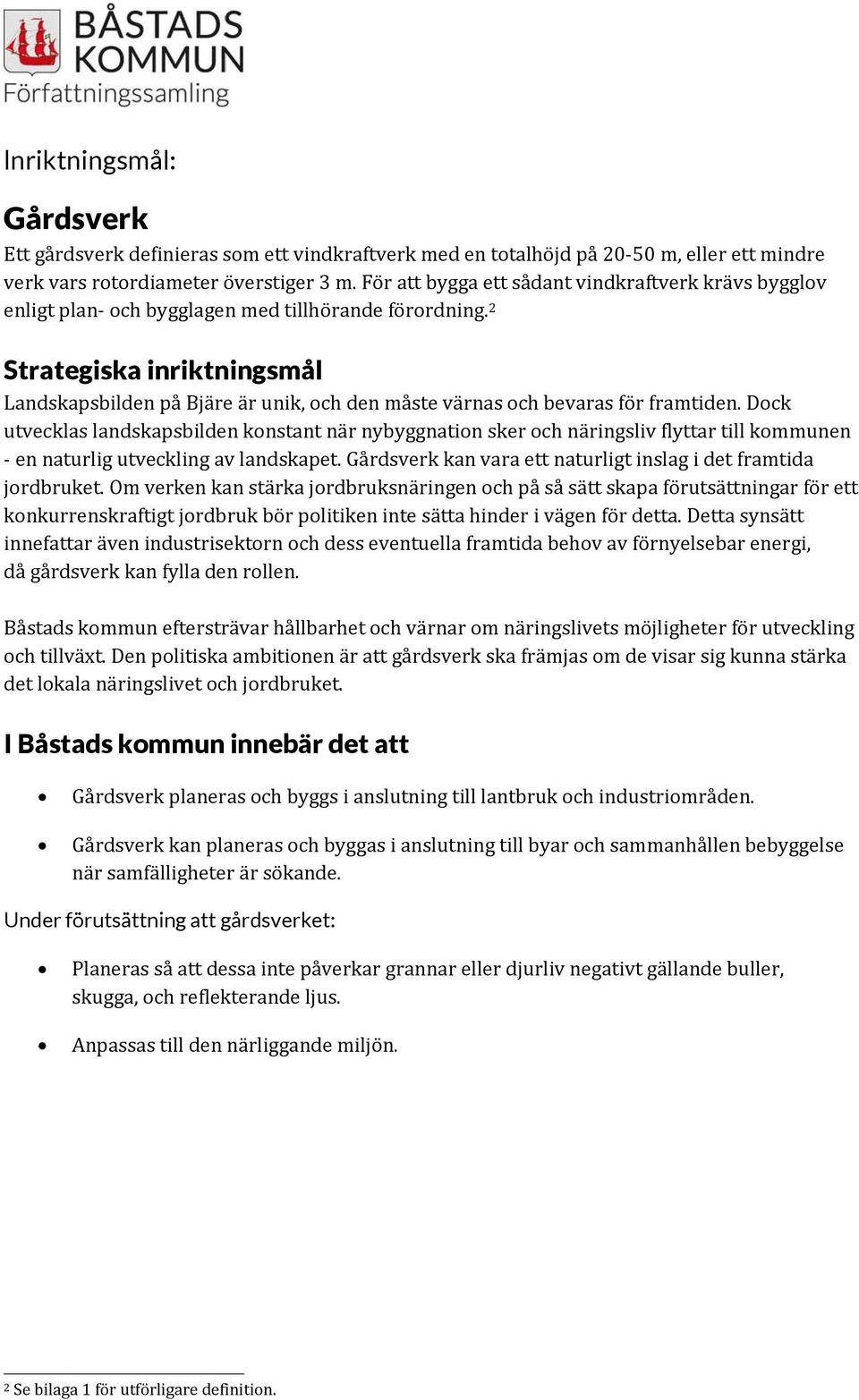 2 Strategiska inriktningsmål Landskapsbilden på Bjäre är unik, och den måste värnas och bevaras för framtiden.