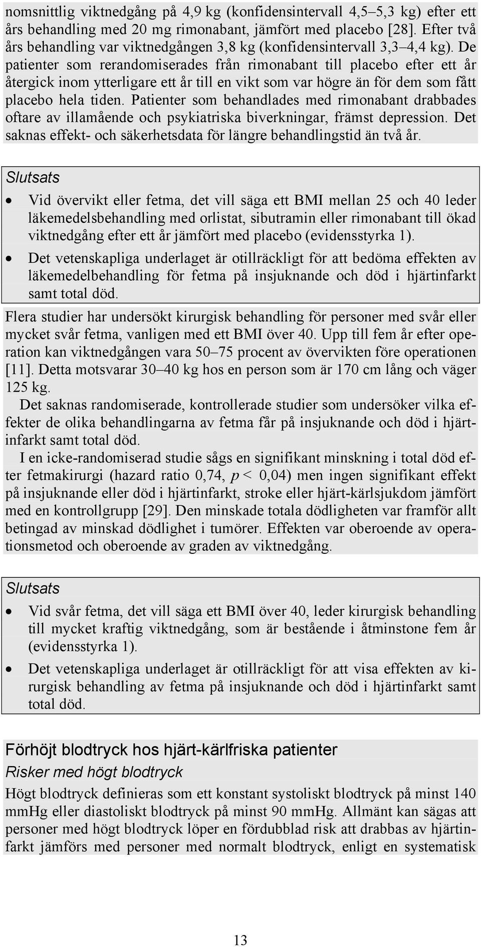 De patienter som rerandomiserades från rimonabant till placebo efter ett år återgick inom ytterligare ett år till en vikt som var högre än för dem som fått placebo hela tiden.