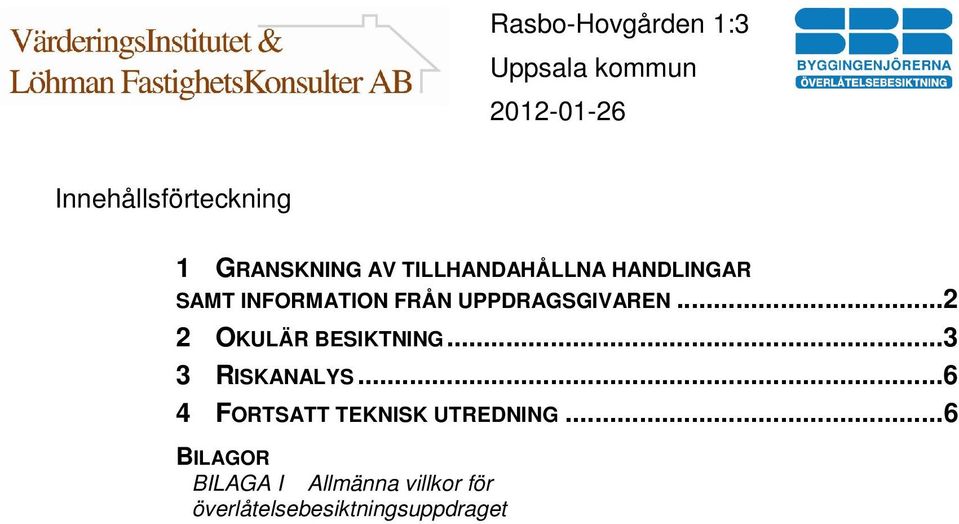 ..2 2 OKULÄR BESIKTNING...3 3 RISKANALYS.