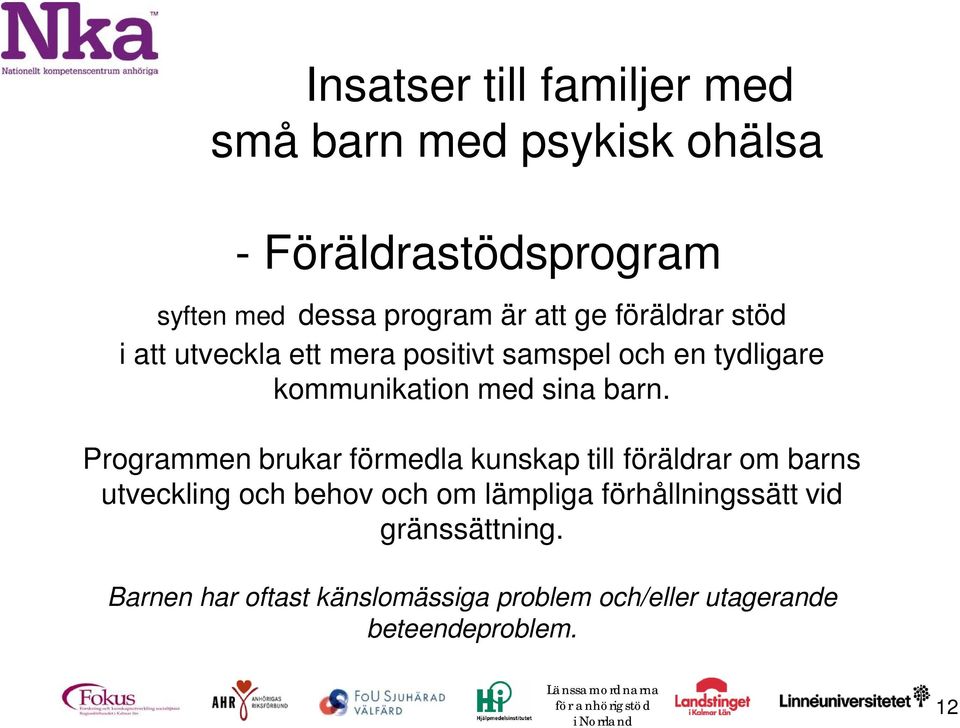 barn. Programmen brukar förmedla kunskap till föräldrar om barns utveckling och behov och om lämpliga