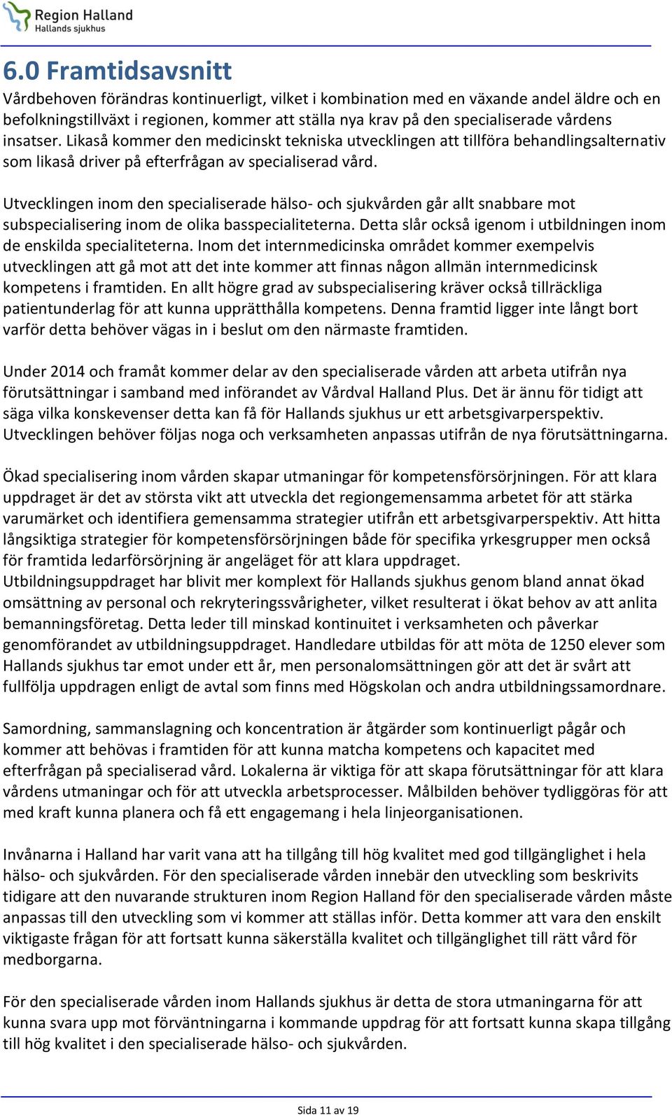 Utvecklingen inom den specialiserade hälso- och sjukvården går allt snabbare mot subspecialisering inom de olika basspecialiteterna.