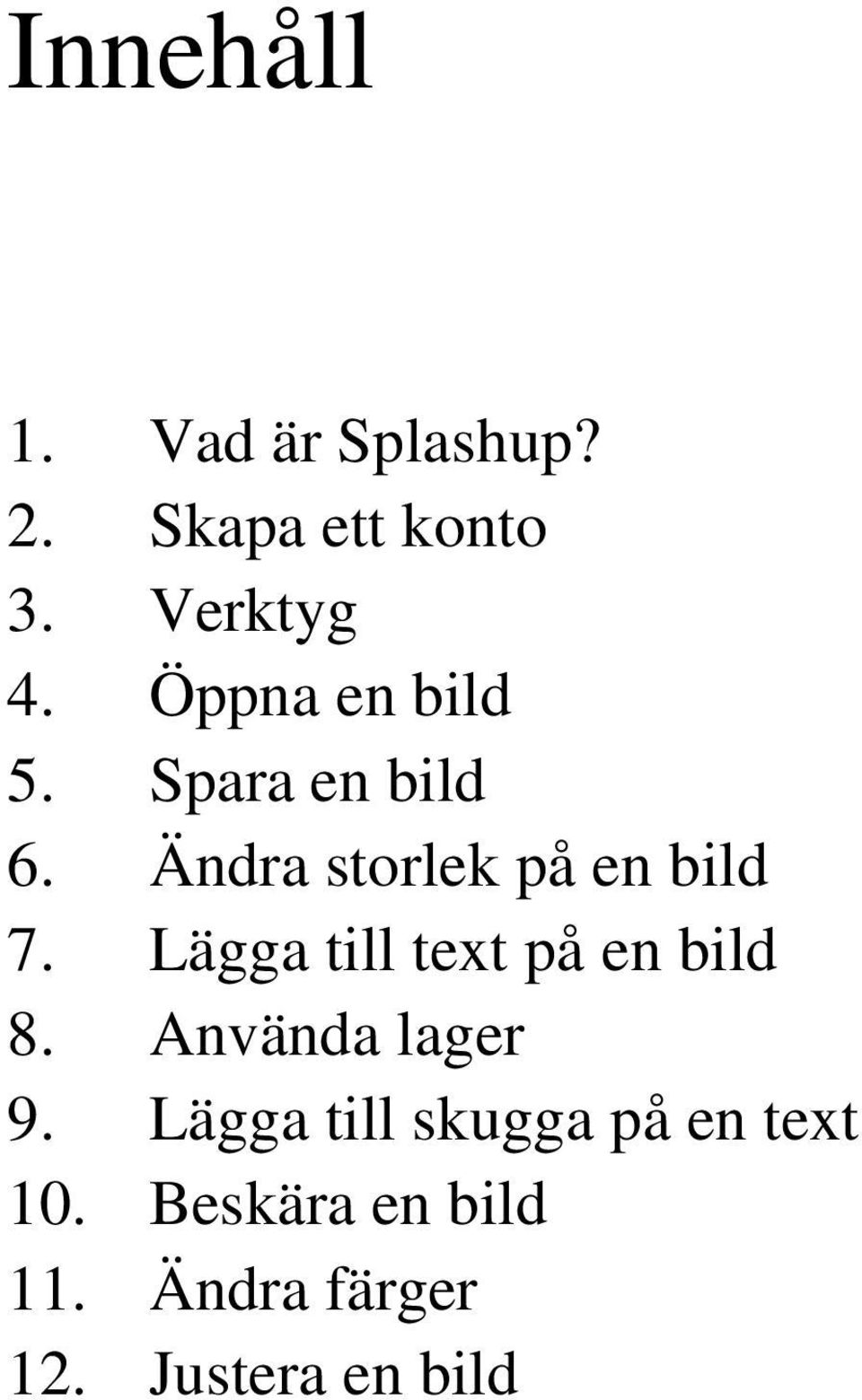 Lägga till text på en bild 8. Använda lager 9.