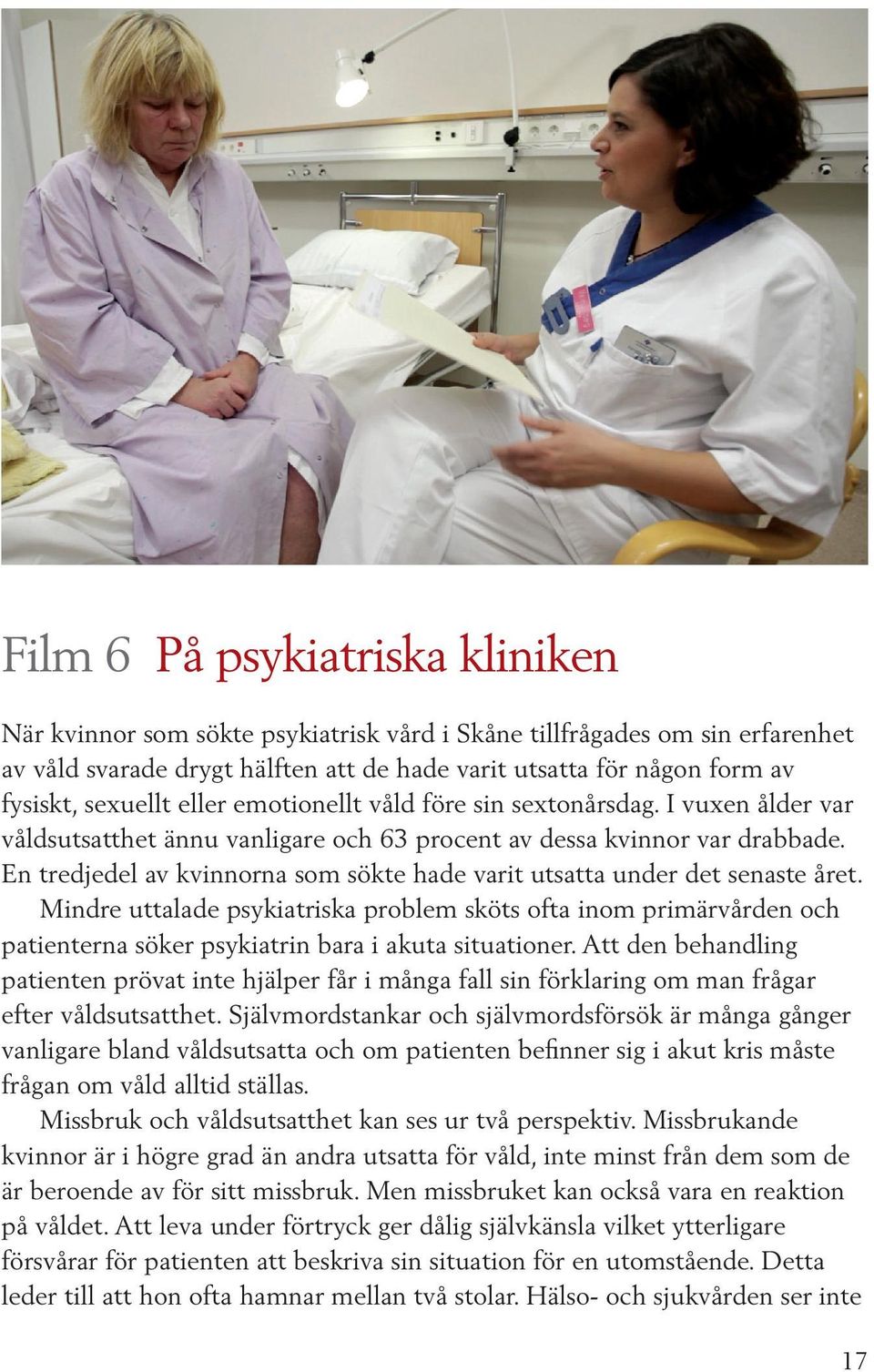 En tredjedel av kvinnorna som sökte hade varit utsatta under det senaste året.