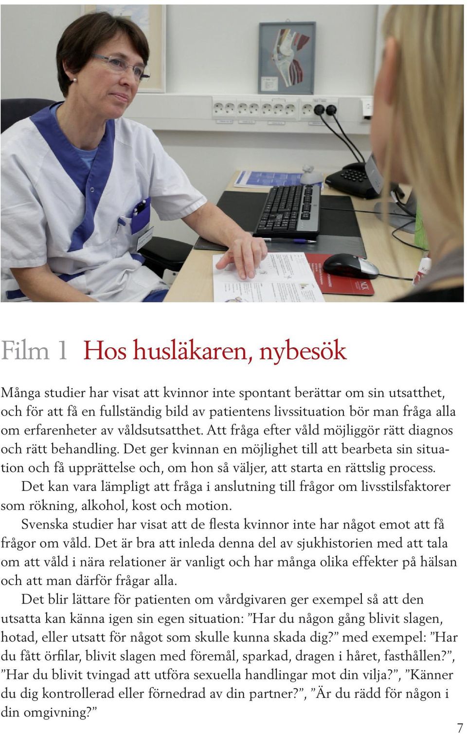 Det ger kvinnan en möjlighet till att bearbeta sin situation och få upprättelse och, om hon så väljer, att starta en rättslig process.