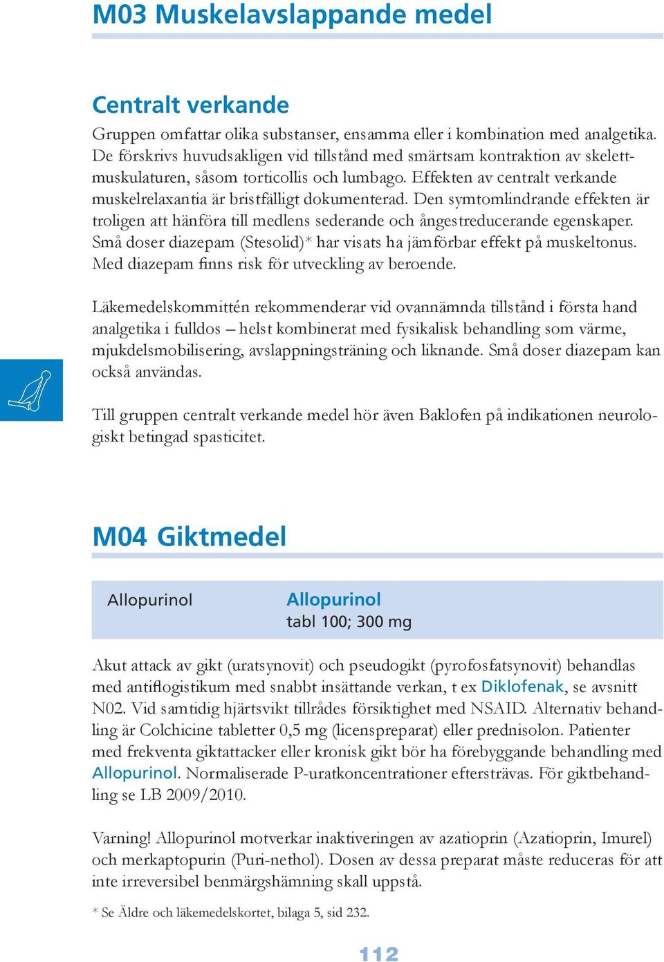 Den symtomlindrande effekten är troligen att hänföra till medlens sederande och ångestreducerande egenskaper. Små doser diazepam (Stesolid)* har visats ha jämförbar effekt på muskeltonus.