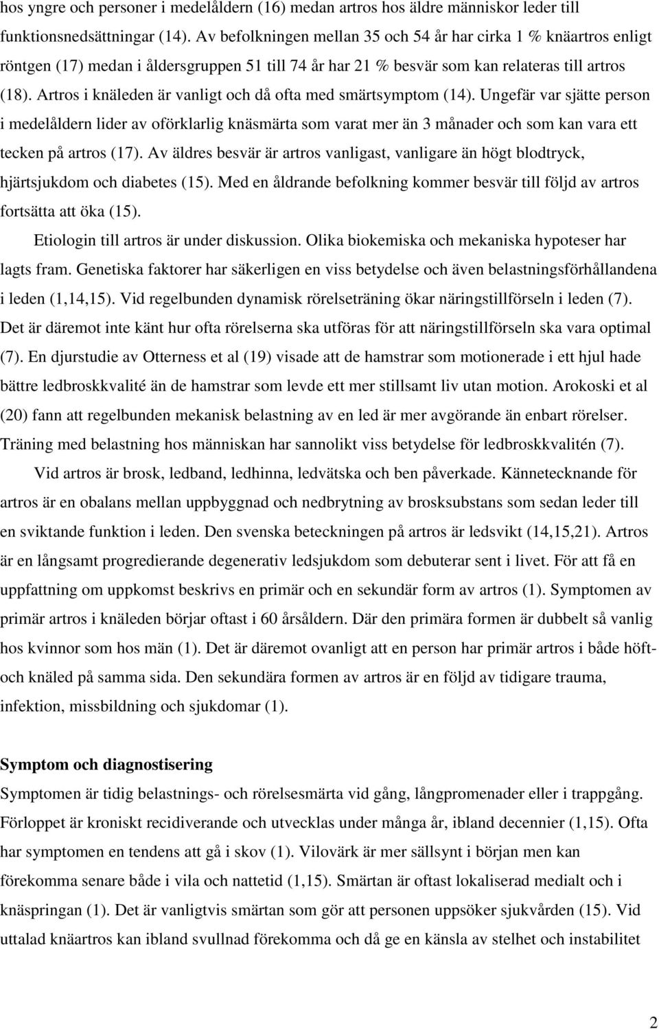 Artros i knäleden är vanligt och då ofta med smärtsymptom (14).