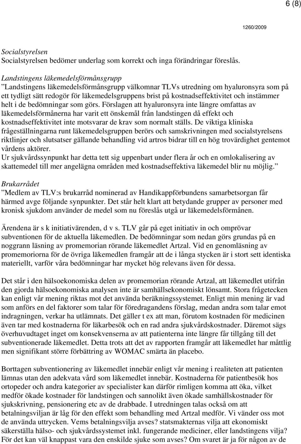 och instämmer helt i de bedömningar som görs.