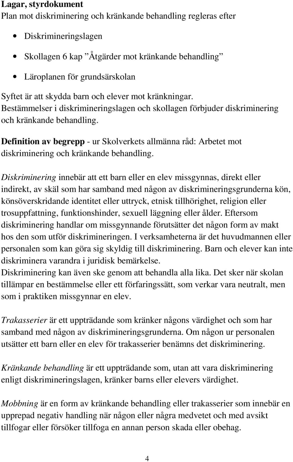 Definition av begrepp - ur Skolverkets allmänna råd: Arbetet mot diskriminering och kränkande behandling.