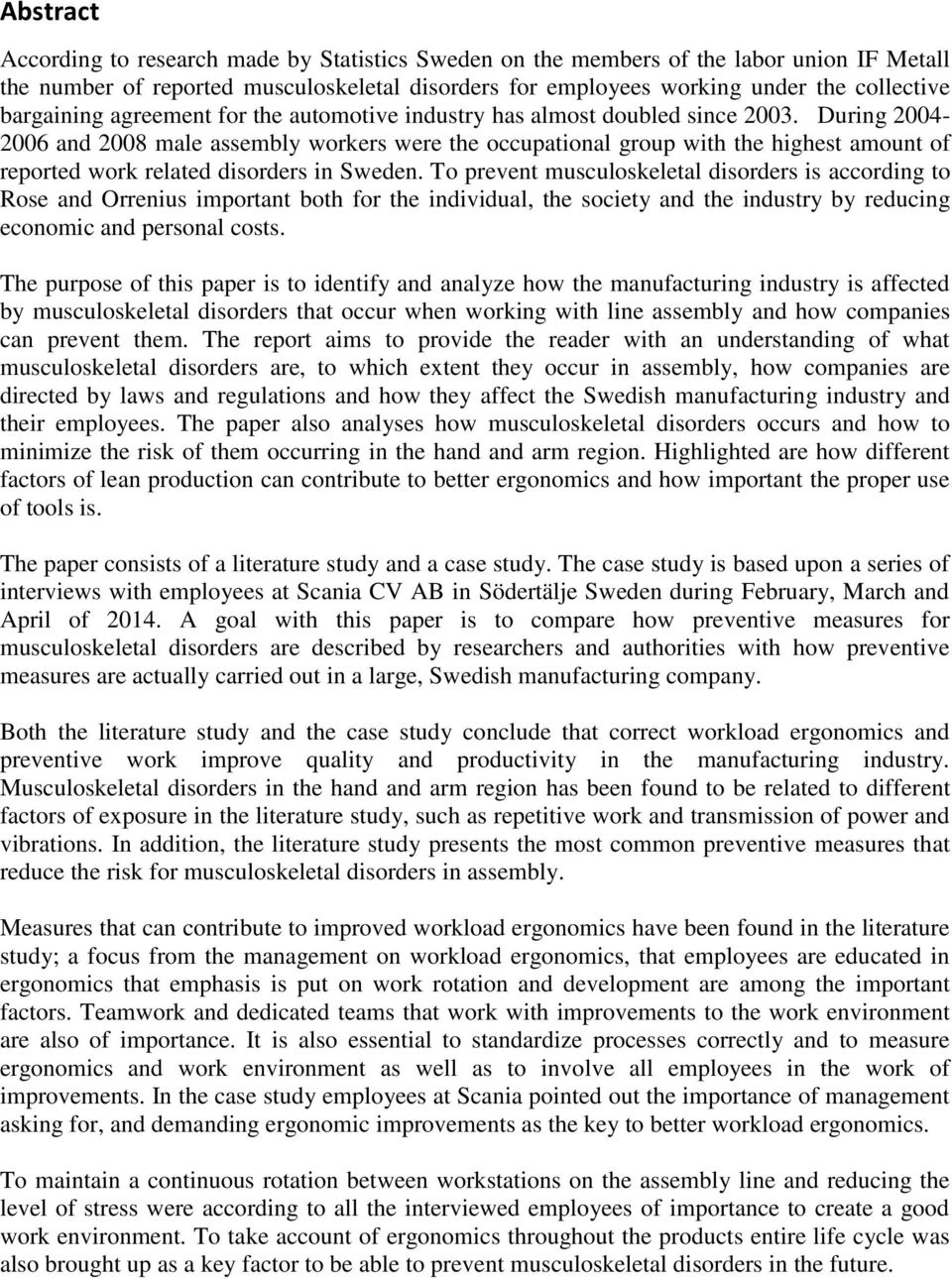 During 2004-2006 and 2008 male assembly workers were the occupational group with the highest amount of reported work related disorders in Sweden.