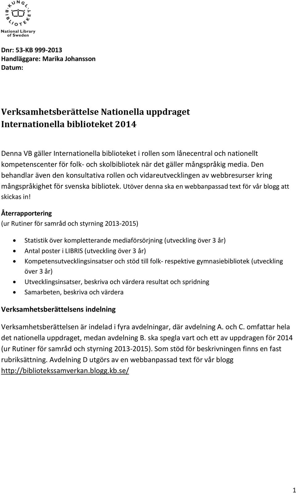 Utöver denna ska en webbanpassad text för vår blogg att skickas in!