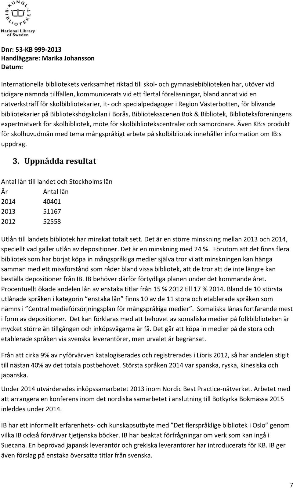 Biblioteksföreningens expertnätverk för skolbibliotek, möte för skolbibliotekscentraler och samordnare.