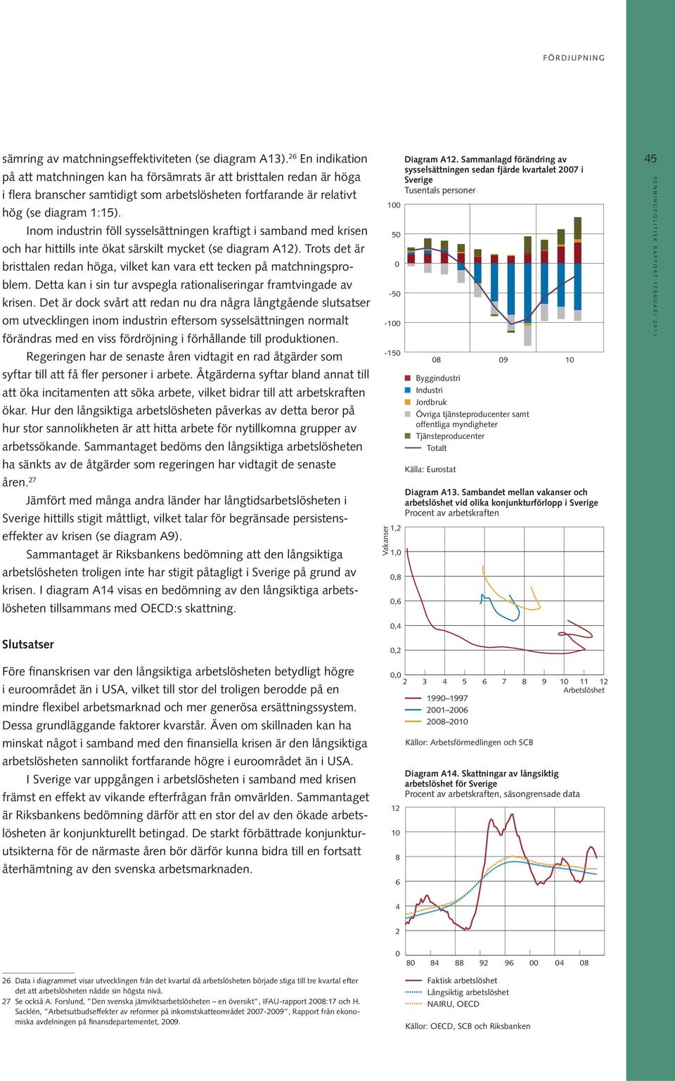 Inom industrin föll sysselsättningen kraftigt i samband med krisen och har hittills inte ökat särskilt mycket (se diagram A).