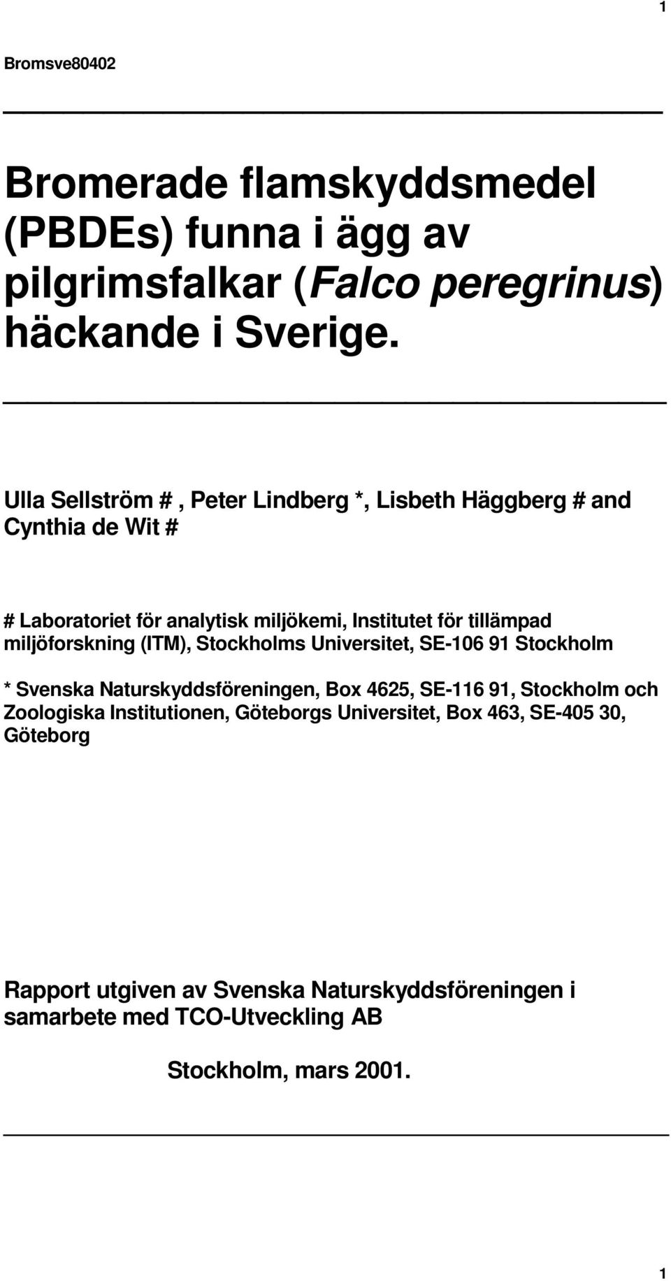 miljöforskning (ITM), Stockholms Universitet, SE-106 91 Stockholm * Svenska Naturskyddsföreningen, Box 4625, SE-116 91, Stockholm och Zoologiska