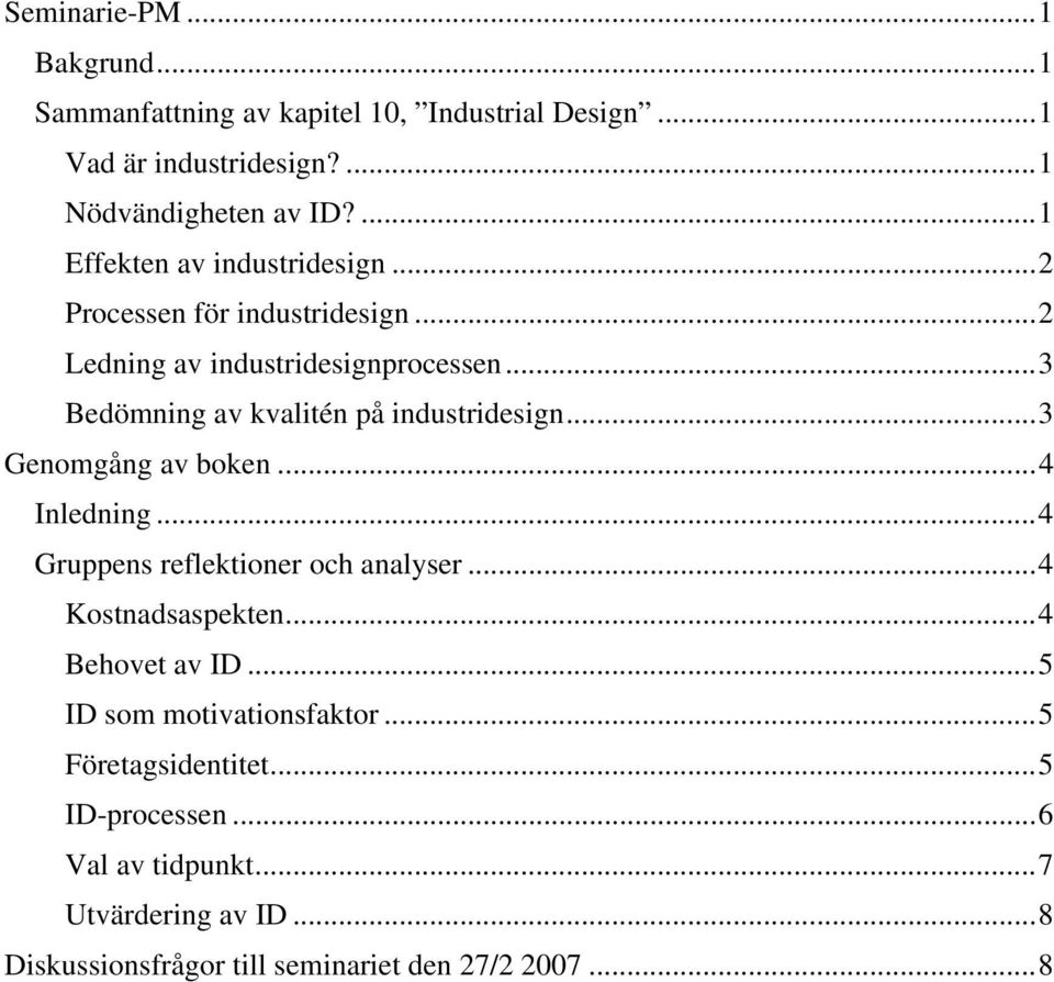 ..3 Bedömning av kvalitén på industridesign...3 Genomgång av boken...4 Inledning...4 Gruppens reflektioner och analyser...4 Kostnadsaspekten.