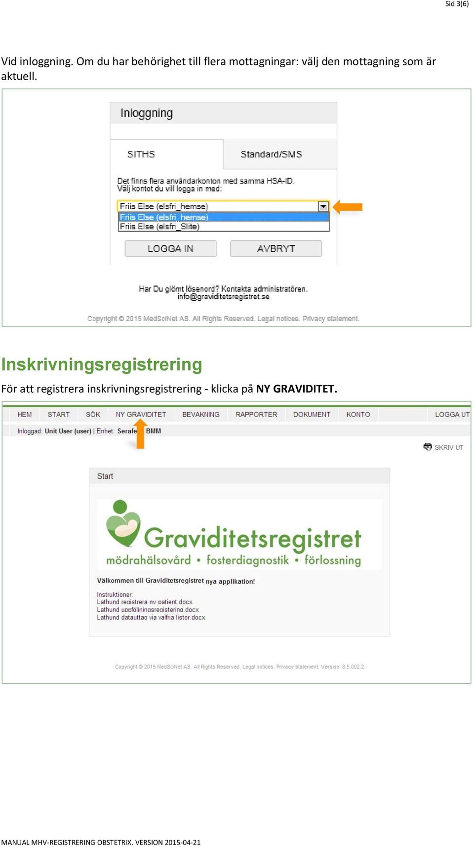den mottagning som är aktuell.