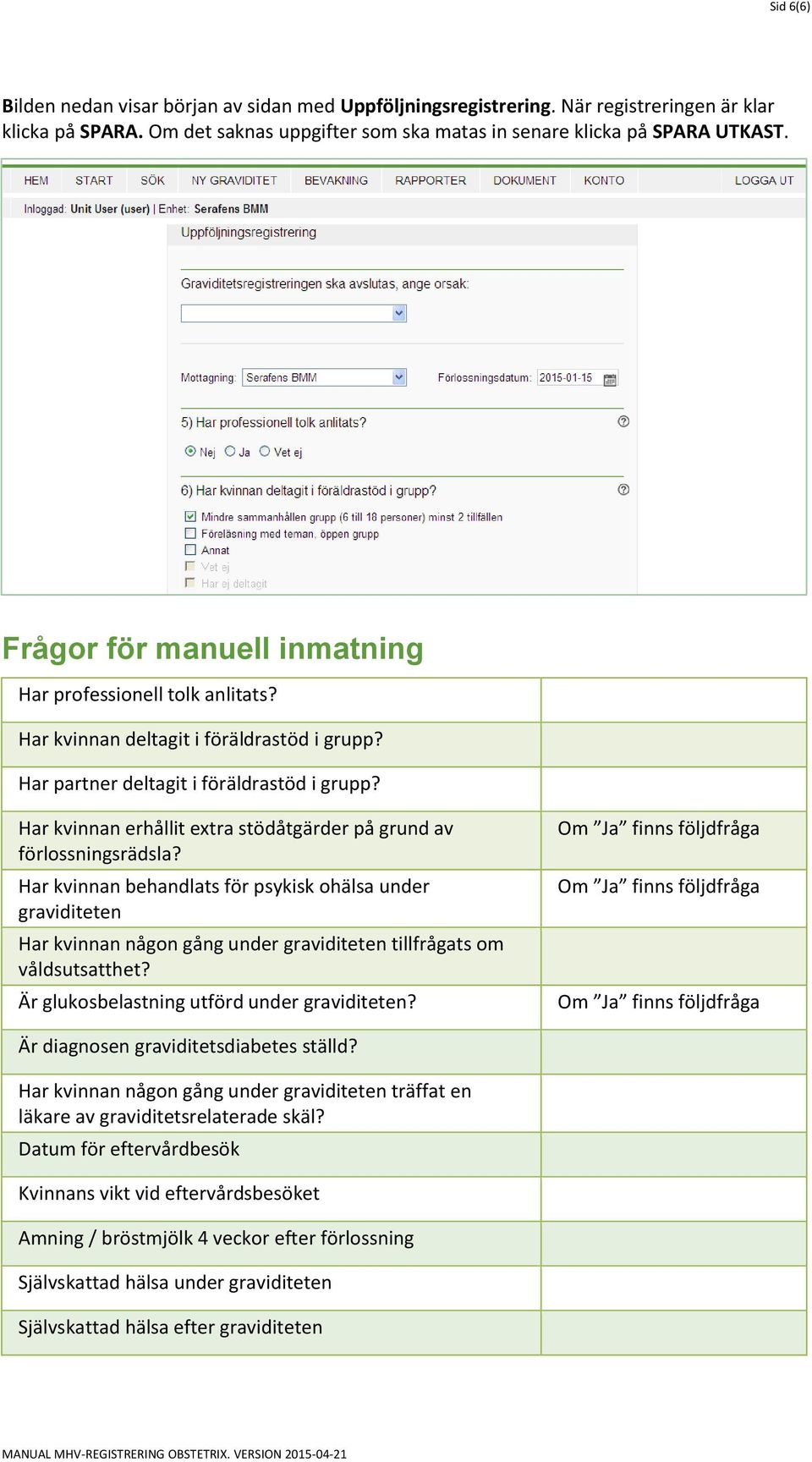 Har kvinnan erhållit extra stödåtgärder på grund av förlossningsrädsla?