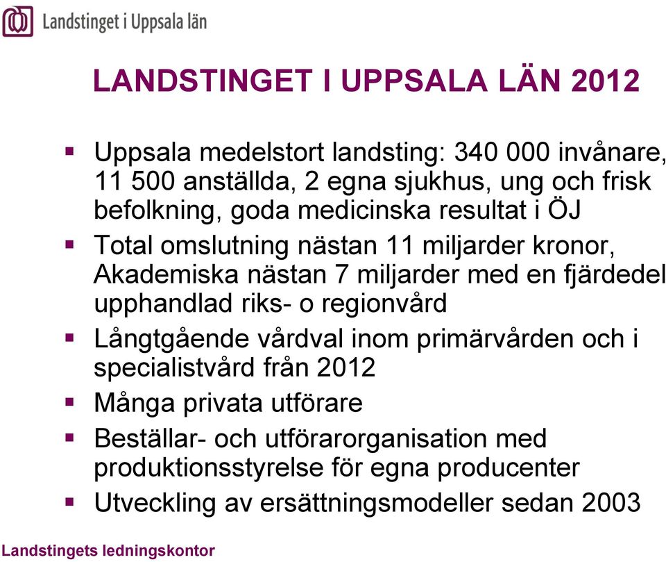 fjärdedel upphandlad riks- o regionvård Långtgående vårdval inom primärvården och i specialistvård från 2012 Många privata