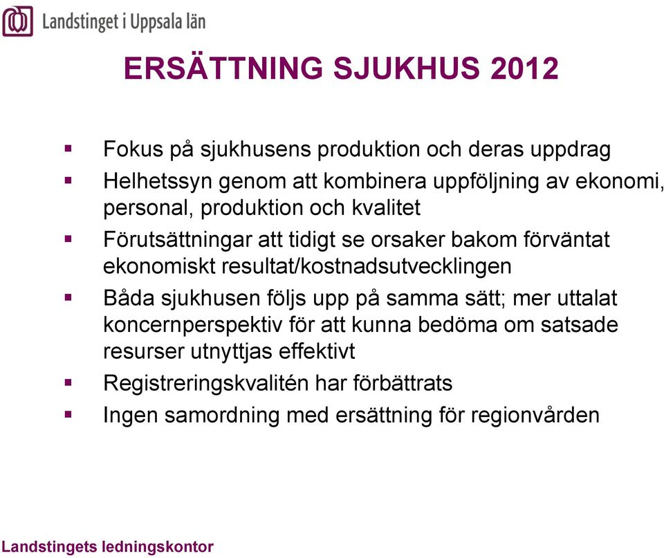 resultat/kostnadsutvecklingen Båda sjukhusen följs upp på samma sätt; mer uttalat koncernperspektiv för att kunna