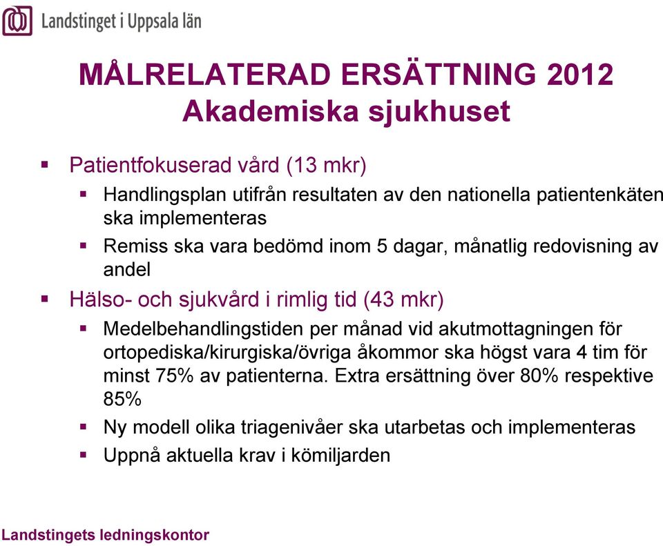 mkr) Medelbehandlingstiden per månad vid akutmottagningen för ortopediska/kirurgiska/övriga åkommor ska högst vara 4 tim för minst 75% av