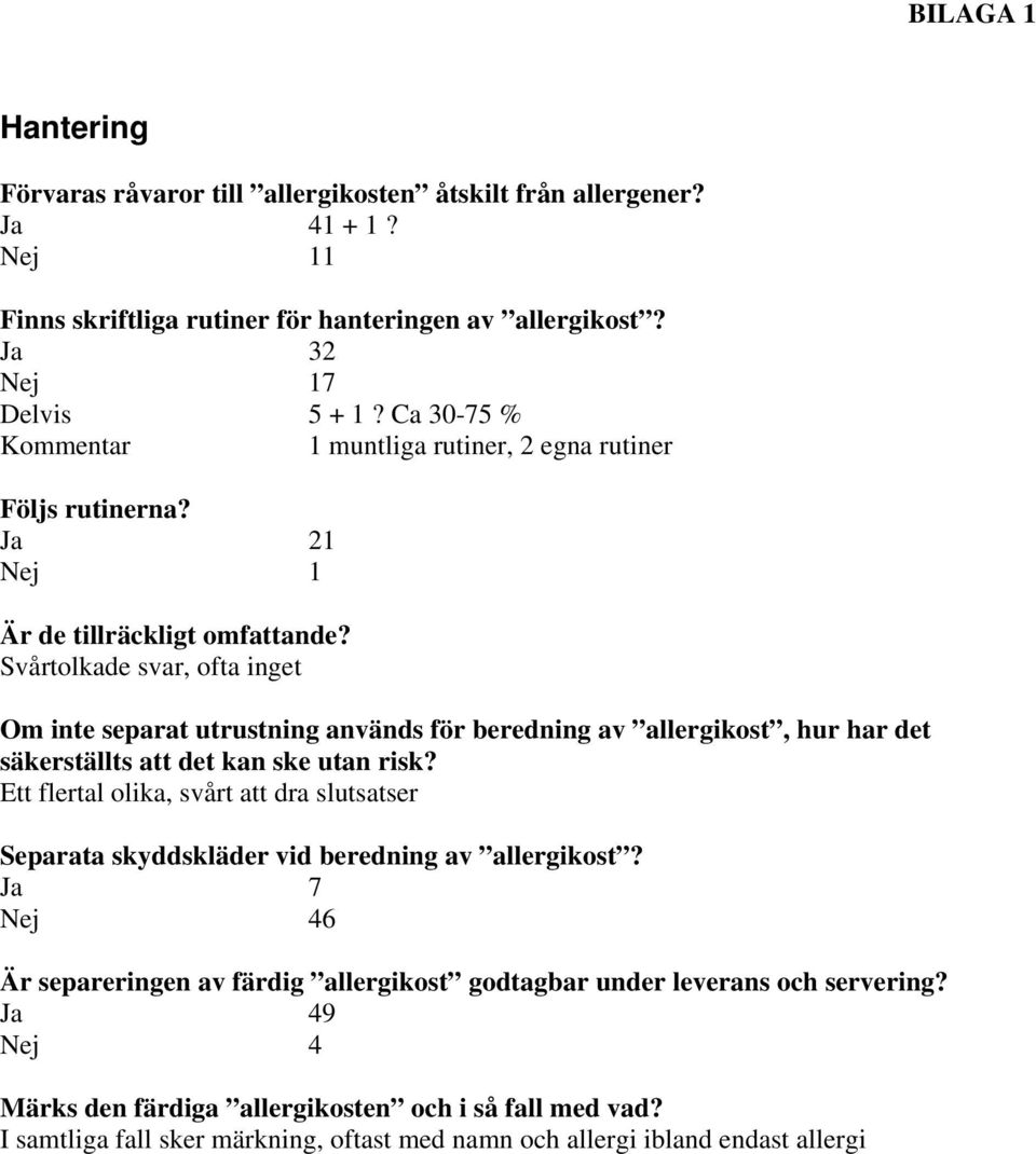 Svårtolkade svar, ofta inget Om inte separat utrustning används för beredning av allergikost, hur har det säkerställts att det kan ske utan risk?