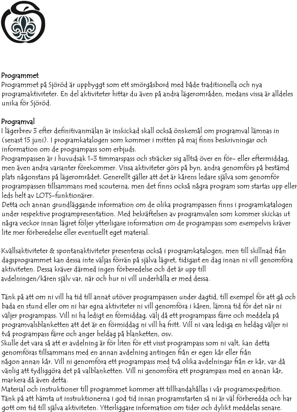 Programval I lägerbrev 3 efter definitivanmälan är inskickad skall också önskemål om programval lämnas in (senast 15 juni).