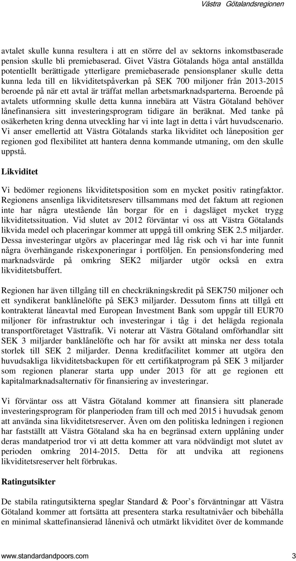 beroende på när ett avtal är träffat mellan arbetsmarknadsparterna.